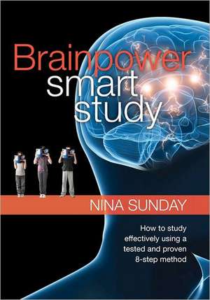 Brainpower Smart Study: How to Study Effectively Using a Tested and Proven 8-Step Method de Nina Sunday