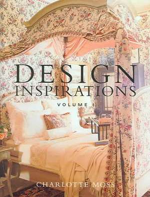 Design Inspirations, Vol. 1: 4 Steps to Becoming One Worth Following de Charlotte Moss