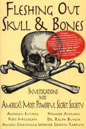 Fleshing Out Skull & Bones: Investigations into America's Most Powerful Secret Society de Kris Millegan