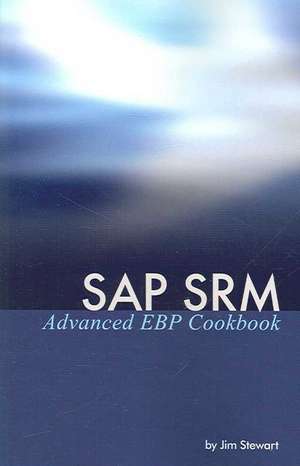 SAP Srm Advanced Ebp Cookbook de Jim Stewart