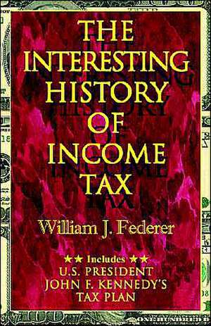 The Interesting History of Income Tax de William J. Federer