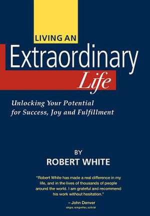 Living an Extraordinary Life de Robert White