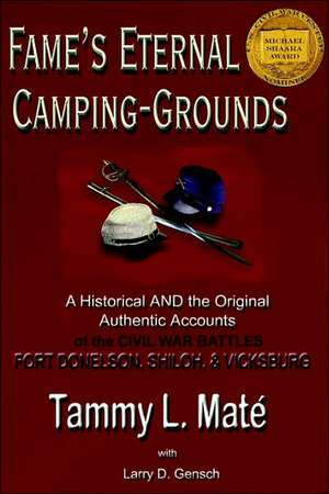 Fame's Eternal Camping-Grounds: A Historical and the Original Authentic Accounts of the Civil War Battles Fort Donelson, Shiloh, and Vicksburg de Tammy L. Mate'