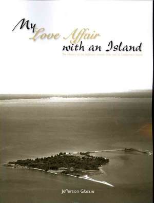 My Love Affair with an Island - The History of the Jefferson Islands Club and St. Catherine's Island de Jefferson C. Glassie