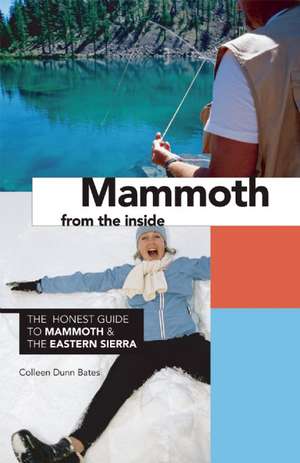 Mammoth from the Inside: The Honest Guide to Mammoth & the Eastern Sierra de Colleen Dunn Bates