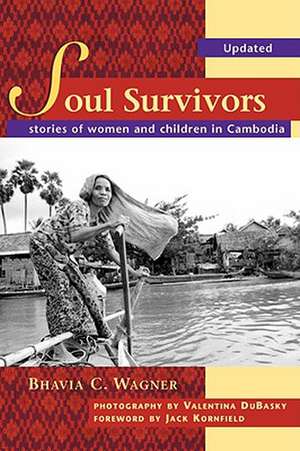 Soul Survivors - Stories of Women and Children in Cambodia de Bhavia C. Wagner