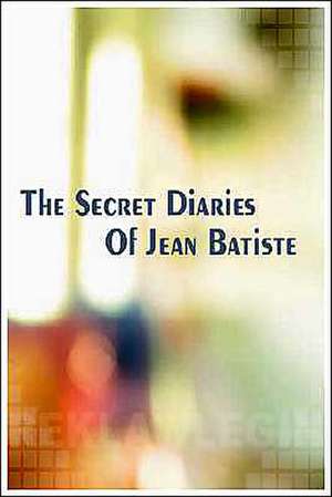 The Secret Diaries of Jean Batiste de NIGEL LAVAR WALKER