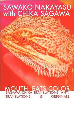 Mouth: Eats Color -- Sagawa Chika Translations, Anti-Translations, & Originals de Sawako Nakayasu