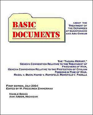 Basic Documents about the Treatment of Detainees at Guantanamo and Abu Ghraib de W. Frederick Zimmerman