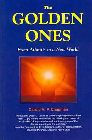 The Golden Ones: From Atlantis to a New World de Carole A. P. Chapman