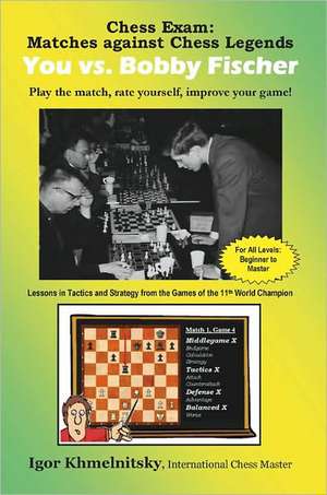 Chess Exam: Play the Match, Rate Yourself, Improve Your Game! de Igor Khmelnitsky