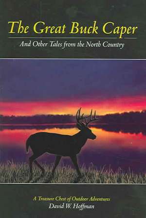 The Great Buck Caper: And Other Tales from the North Country de David Hoffman