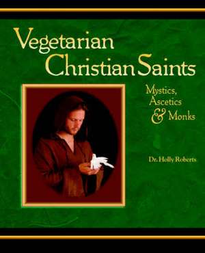 Vegetarian Christian Saints de Holly H. Roberts