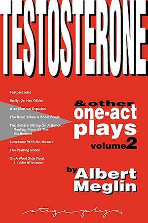 Testosterone & Other One-Act Plays, Volume 2, by Albert Meglin de Albert Meglin