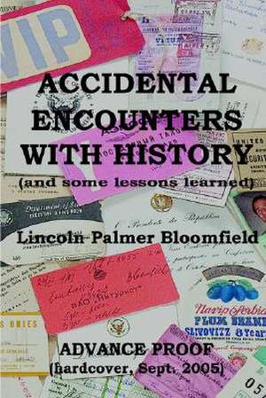 Accidental Encounters with History: And Some Lessons Learned de Lincoln Palmer Bloomfield