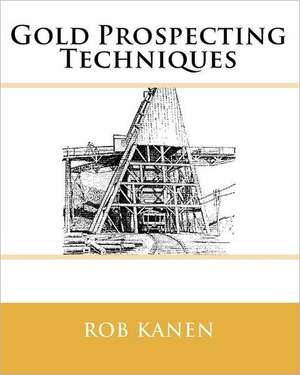 Gold Prospecting Techniques: A Journey from Islam to Christ de Rob Kanen