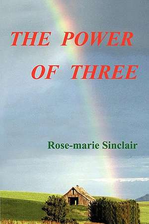 The Power of Three de Rose-Marie Sinclair