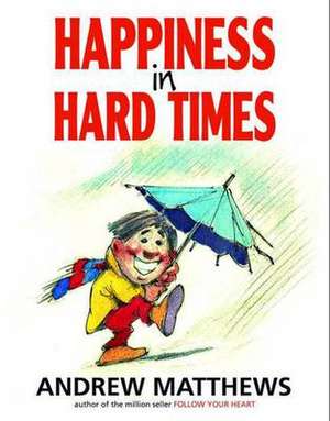 Happiness in Hard Times de Andrew Matthews