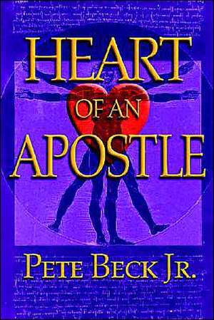 Heart of an Apostle de Pete Jr. Beck