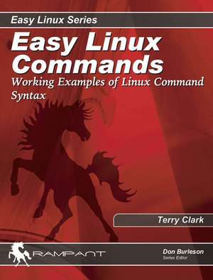 Easy Linux Commands: Working Examples of Linux Command Syntax de Jon Emmons