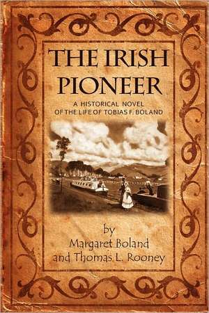 The Irish Pioneer: A Historical Novel of the Life of Tobias Boland de Margaret Boland