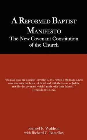 A Reformed Baptist Manifesto de Samuel E. Waldron