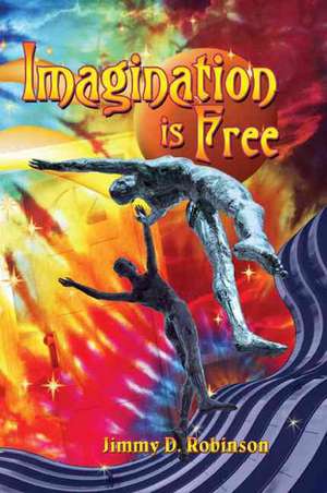 Imagination is Free de Jimmy D. Robinson