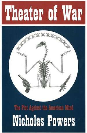 Theater of War: The Plot Against the American Mind de Nicholas Powers