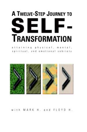 A Twelve Step Journey to Self Transformation de Mark H