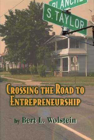 Crossing the Road to Entrepreneurship de Bert L. Wolstein