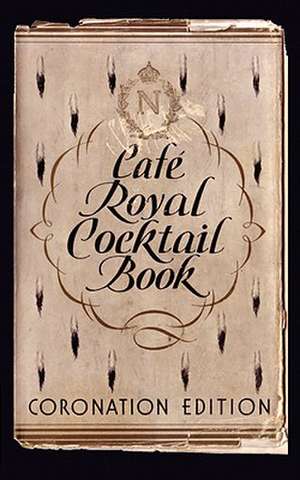 Cafe Royal Cocktail Book: Recueil Pratique de Toutes Boissons Americaines Et Anglaises de Frederick Carter