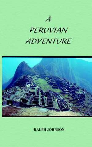 A Peruvian Adventure de Ralph Johnson