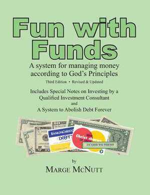 Fun with Funds: A System for Managing Money According to God's Principles de Marjorie R. McNutt