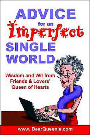 Advice for an Imperfect Single World: Wisdom and Wit from Friends & Lovers' Queen of Hearts de Pat Gaudette