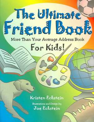 The Ultimate Friend Book: More Than Your Average Address Book for Kids! de Kristen Eckstein