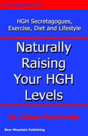 Naturally Raising Your HGH Levels de Dicken C. Weatherby