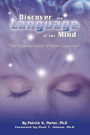 Discover the Language of the Mind de Patrick Kelly Porter