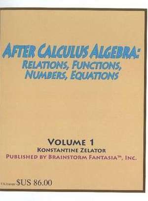 After Calculus Algebra de Konstantine Zelator