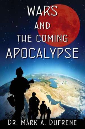 Wars and the Coming Apocalypse de Mark A. Dufrene