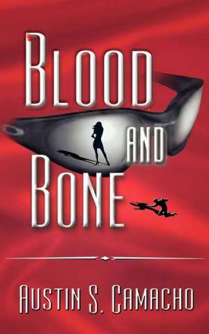 Blood and Bone de Austin S. Camacho