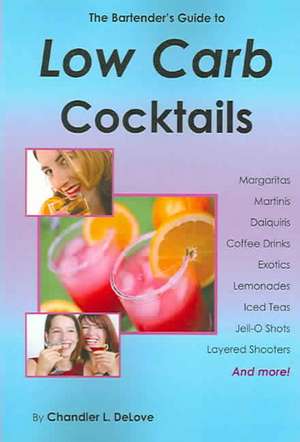 The Bartender's Guide to Low Carb Cocktails de Chandler L. Delove