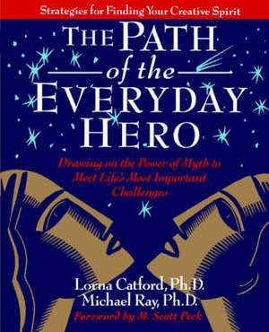 The Path of the Everyday Hero: Drawing on the Power of Myth to Meet Life's Most Important Challenges de Lorna Catford