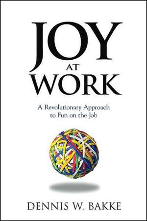 JOY AT WORK de Dennis W. Bakke