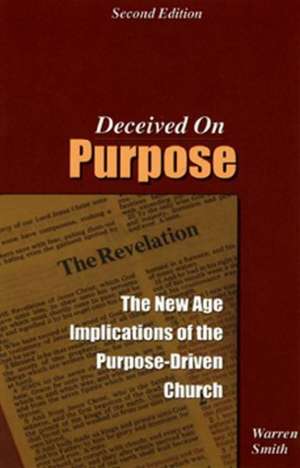 Deceived on Purpose: The New Age Implications of the Purpose-Driven Life de Warren Smith