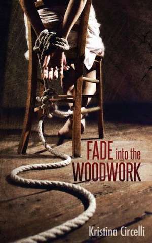 Fade Into the Woodwork: Book Two in the Whisper Legacy de Kristina Circelli