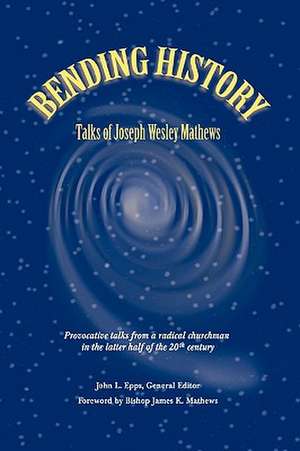 Bending History: Selected Talks of Joseph W. Mathews de John L. Epps