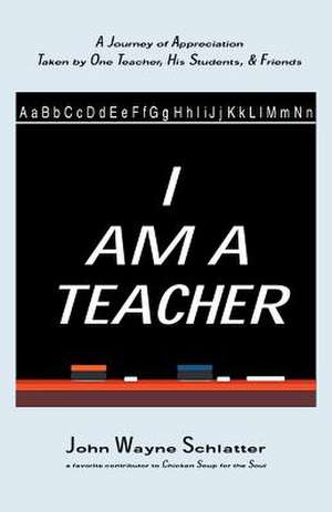 I Am a Teacher de John Wayne Schlatter