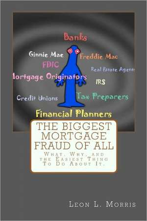 The Biggest Mortgage Fraud of All: When Banks Don't Compete - The Case of the Mortgage Calculator de Leon L. Morris