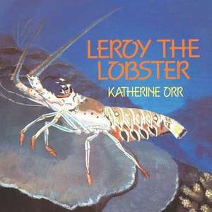 Leroy the Lobster de Katherine Orr