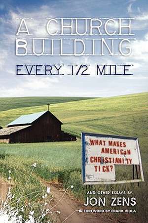 A Church Building Every 1/2 Mile: What Makes American Christianity Tick de Jon Zens